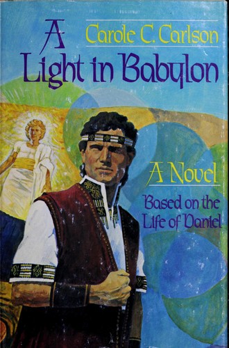 A Light in Babylon : A Novel Based on the Life of Daniel