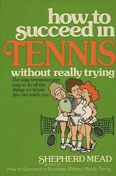 How to Succeed in Tennis Without Really Trying