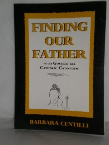 Finding Our Father: in the Gospels and Catholic Catechism