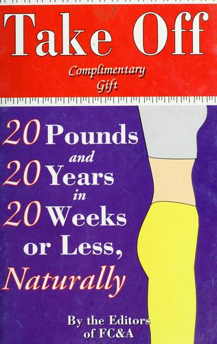 Take Off 20 Pounds And 20 Years In 20 Weeks Or Less, Naturally