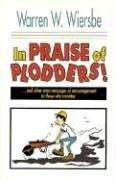 In Praise Of Plodders And Other Mini-Messages Of Encouragement To Those Who Minister