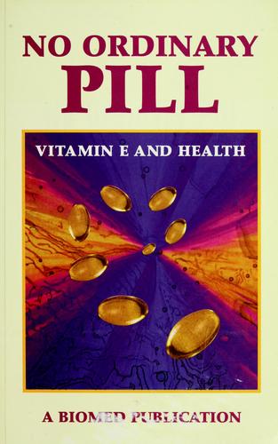 No Ordinary Pill:  Vitamin E And Health