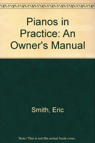 Pianos In Practice: an owner's manual