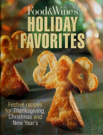 Food & Wine's Holiday Favorites: festive recipes for thanksgiving. christmas and new year's