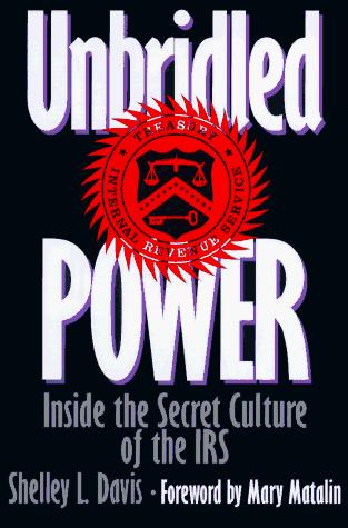 Unbridled Power: Inside The Secret Culture Of The Irs