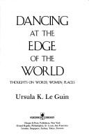 Dancing At The Edge Of The World: Thoughts On Words, Women, Places: thoughts on words, women, places
