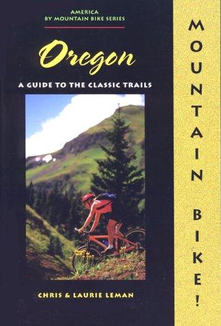 Mountain Bike! Oregon: a guide to the classic trails