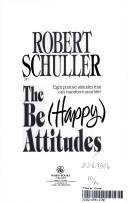 The Be (Happy) Attitudes : Eight Positive Attitudes That Can Transform Your Life!: eight positive attitudes that can transform your life