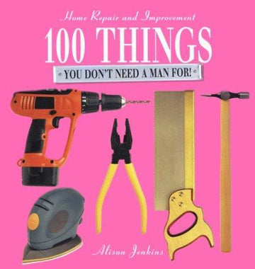 100 Things You Don't Need A Man For