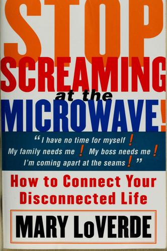 Stop Screaming At The Microwave: How To Connect Your Disconnected Life