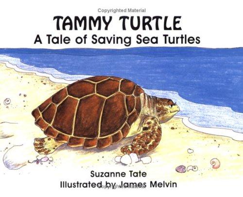 Tammy Turtle: A Tale Of Saving Sea Turtles (No. 11 In Suzanne Tate's Nature Series) (Suzanne Tate's Nature, No 11): a tale of saving sea turtles