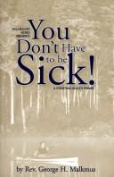 You Don't Have To Be Sick!: A Christian Health Primer