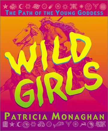 Wild Girls: The Path Of The Young Goddess