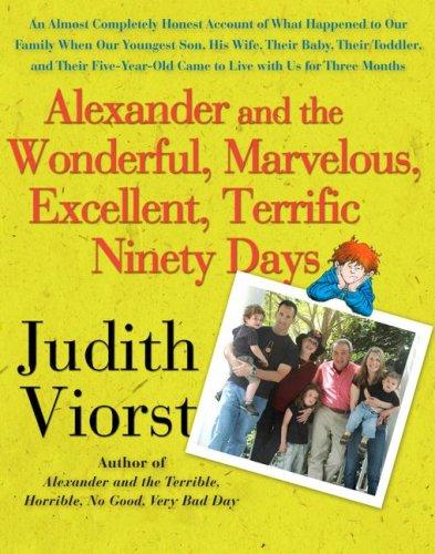Alexander And The Wonderful, Marvelous, Excellent, Terrific Ninety Days: An Almost Completely Honest Account Of What Happened To Our Family When Our Youngest ... Came To Live With Us For Three Months