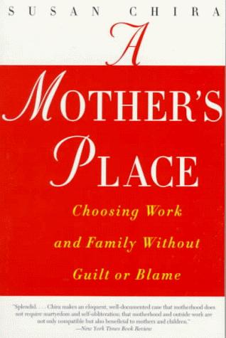 A Mother's Place: choosing work and family without guilt or blame