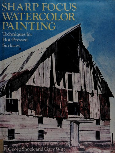 Sharp Focus Watercolour Painting: techniques for hot-pressed surfaces