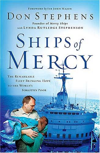 Ships Of Mercy: The Remarkable Fleet Bringing Hope To The World's Forgotten Poor: the remarkable fleet bringing hope to the world's forgotten poor