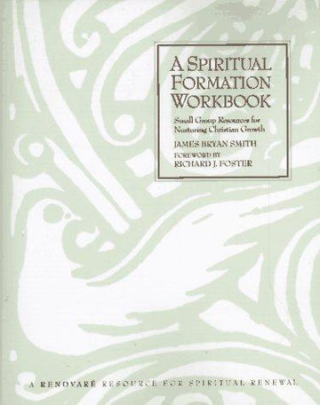 A Spiritual Formation Workbook: Small Group Resources For Nurturing Christian Growth/A Renovare Resource For Spiritual Renewal