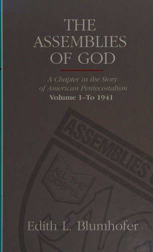 The Assemblies Of God: A Chapter In The Story Of American Pentecostalism Vol 1 - to 1941