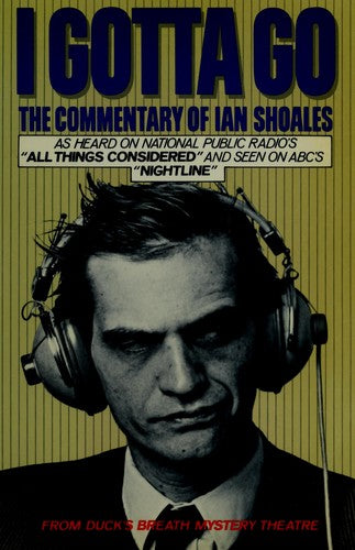 I Gotta Go: The Commentary Of Ian Shoales