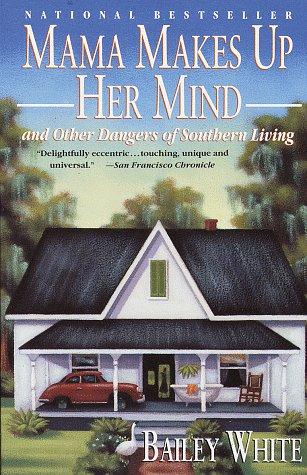 Mama Makes Up Her Mind: And Other Dangers Of Southern Living: and other dangers of southern living