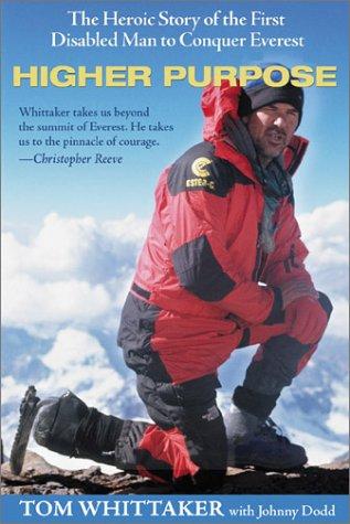 Higher Purpose: The Heroic Story Of The First Disabled Man To Conquer Everest