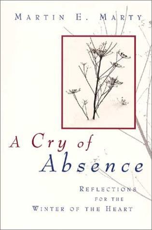 A Cry Of Absence: Reflections For The Winter Of The Heart