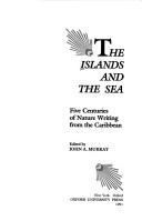The Islands And The Sea: Five Centuries Of Nature Writing From The Caribbean: five centuries of nature writing from the Caribbean