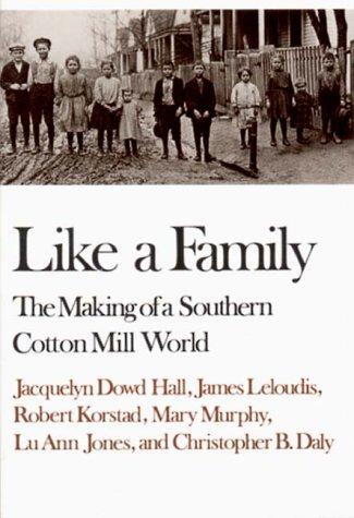 Like A Family: The Making Of A Southern Cotton Mill World