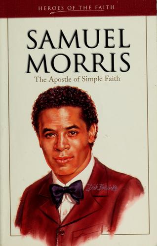 Samuel Morris: The Apostle of Simple Faith (Heroes of the Faith)