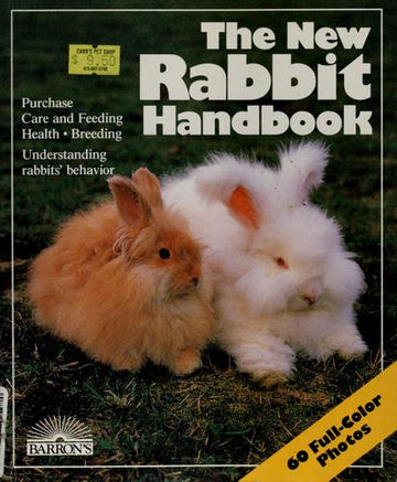 The New Rabbit Handbook: Everything About Purchase, Care, Nutrition, Breeding, and Behavior