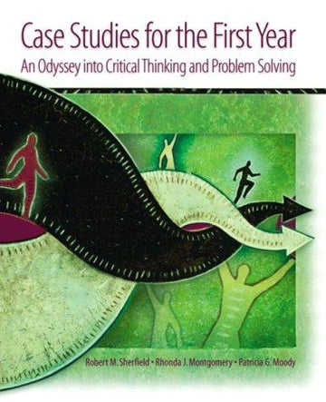 Case Studies For The First Year: An Odyssey Into Critical Thinking And Problem Solving: An Odyssey Into Critical Thinking and Problem Solving