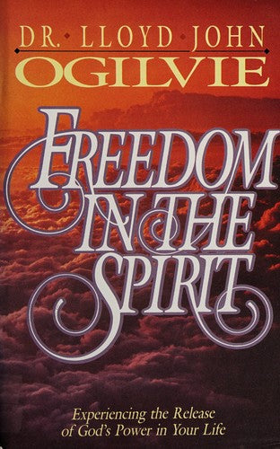Freedom In The Spirit: experiencing the release of God's power in your life