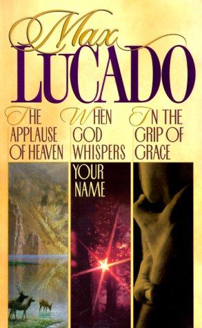 Max Lucado 3 In 1: In The Grip Of Grace/When God Whispers Your Name/Applause Of Heaven