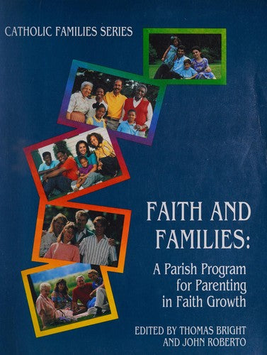 Faith And Families: A Parish Program for Parenting in Faith Growth (Catholic Families Series): a parish program for parenting in faith growth