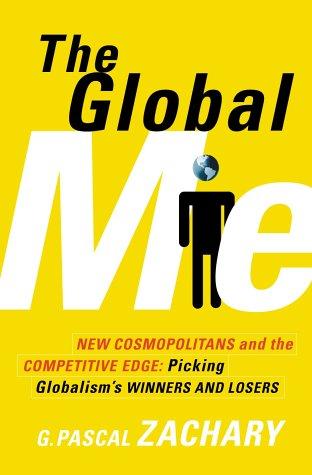 The Global Me: New Cosmopolitans And The Competitive Edge: Picking Globalism's Winners And Losers
