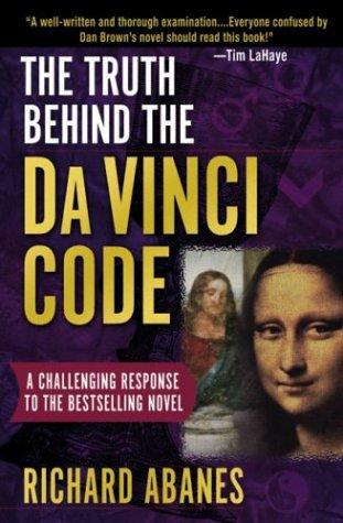 The Truth Behind The Da Vinci Code: A Challenging Response To The Bestselling Novel