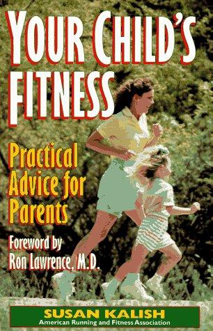 Your Child's Fitness: Practical Advice For Parents: practical advice for parents