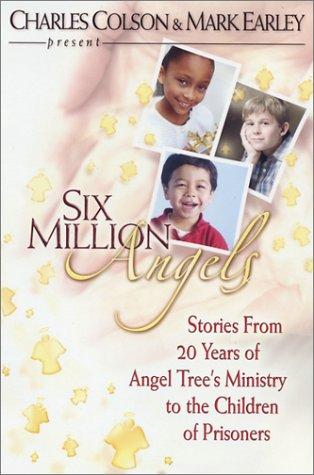 Six Million Angels:  Stories From 20 Years Of Angel Tree's Ministry To The Children Of Prisoners