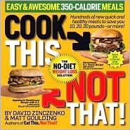 Cook This, Not That! 350 Calorie Meals: easy & awesome 350-calorie meals : the no-diet weight loss solution