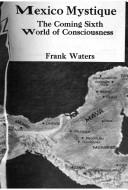 Mexico Mystique: the coming sixth world of consciousness