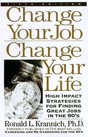 Change Your Job, Change Your Life: High Impact Strategies For Finding Great Jobs In The 21st Century (Change Your Job Change Your Life)