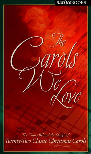 The Carols We Love: The Story Behind The Story Of Twenty Classic Christmas Carols