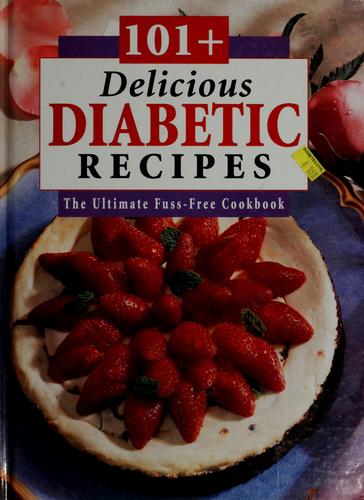 101 Delicious Diabetic Recipes ( The Ultimate Fuss-Free Cookbook )
