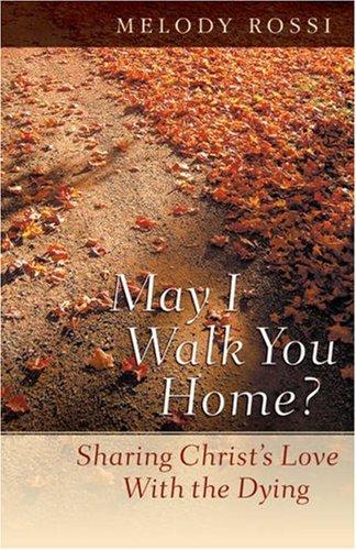 May I Walk You Home?: Sharing Christs Love With The Dying