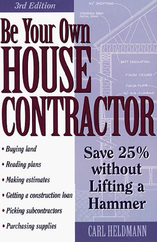 Be Your Own House Contractor: Save 25% Without Lifting A Hammer