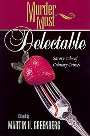 Murder Most Delectable: Savory Tales Of Culinary Crimes (Murder Most Series)