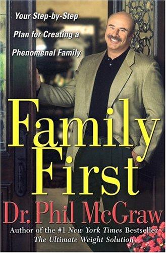 Family First Your Step-By-Step Plan For Creating A Phenomenal Family (without dust jacket): Your Step-by-Step Plan for Creating a Phenomenal Family