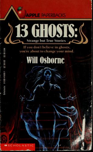 13 Ghosts: Strange But True Stories: Strange But True Ghost Stories