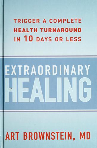 Extraordinary Healing: Trigger A Complete Health Turnaround In 10 Days Or Less
